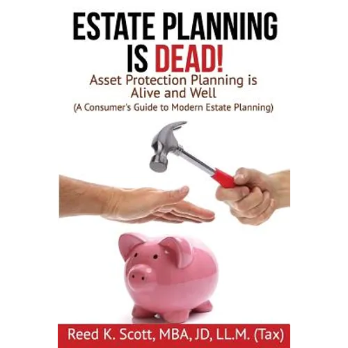 Estate Planning is Dead!: Asset Protection Planning is Alive and Well (A Consumer's Guide to Modern Estate Planning) - Paperback