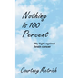 Nothing is 100 Percent: My Fight against Brain Cancer - Paperback