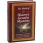The Book of History's Greatest Mysteries: Ancient Ruins, Vanished Worlds, and Lost Cultures - True Stories of Humanity's Mysterious Past - Hardcover