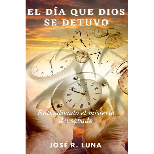 El Día Que Dios Se Detuvo: Entendiendo El Misterio Del Sábado - Paperback
