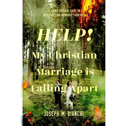 Help! My Christian Marriage Is Falling Apart: A Short Survival Guide on Rescuing Your Marriage from Ruin - Paperback
