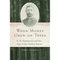 When Money Grew on Trees: A. B. Hammond and the Age of the Timber Baron - Hardcover