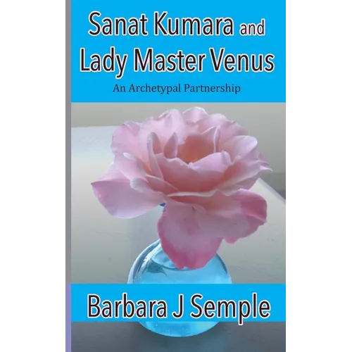 Sanat Kumara and Lady Master Venus: An Archetypal Partnership - Paperback