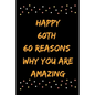 Happy 60th 60 Reasons Why You Are Amazing - Paperback