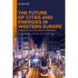 The Future of Cities and Energies in Western Europe: Scales, Actors and Social Experiments - Hardcover