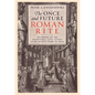 The Once and Future Roman Rite: Returning to the Traditional Latin Liturgy After Seventy Years of Exile - Hardcover