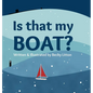 Is That My Boat? - Hardcover
