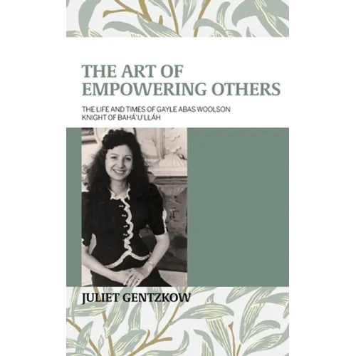The Art of Empowering Others: The Life and Times of Gayle Woolson Knight of Bahá'u'lláh - Paperback