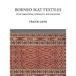 Borneo Ikat Textiles: Style Variations, Ethnicity, and Ancestry - Hardcover