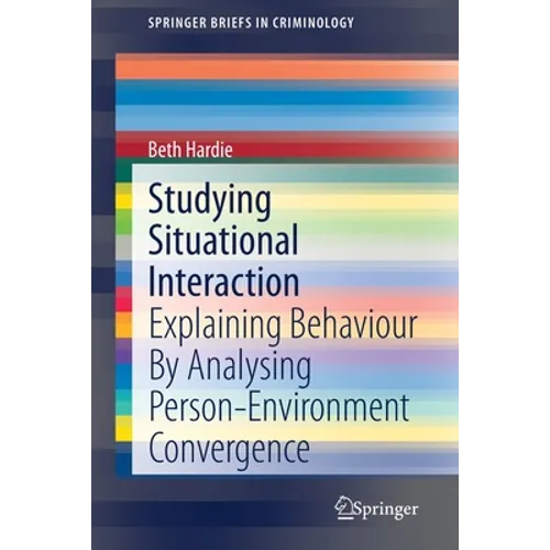 Studying Situational Interaction: Explaining Behaviour by Analysing Person-Environment Convergence - Paperback