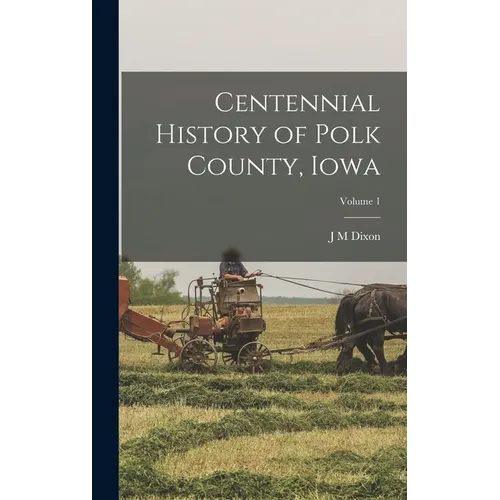 Centennial History of Polk County, Iowa; Volume 1 - Hardcover