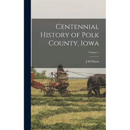 Centennial History of Polk County, Iowa; Volume 1 - Hardcover