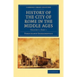 History of the City of Rome in the Middle Ages - Paperback