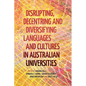 Disrupting, Decentring and Diversifying Languages and Cultures in Australian Universities - Paperback
