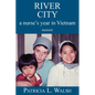 River City a Nurse's Year in Vietnam - Paperback