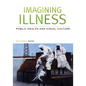 Imagining Illness: Public Health and Visual Culture - Paperback