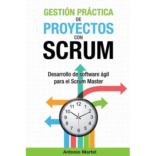 Gestión práctica de proyectos con Scrum: Desarrollo de software ágil para el Scrum Master - Paperback