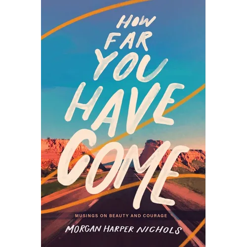 How Far You Have Come: Musings on Beauty and Courage - Hardcover