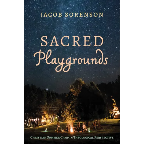 Sacred Playgrounds: Christian Summer Camp in Theological Perspective - Paperback