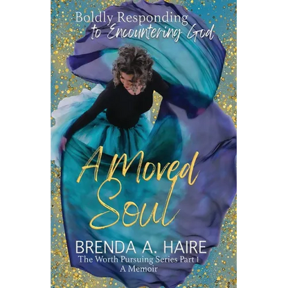 A Moved Soul: Boldly Responding to Encountering God (A Memoir) - Paperback