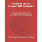 Historia de un crimen NO resuelto: Antonio Jose de Sucre, Gran Mariscal de Ayacucho - Paperback