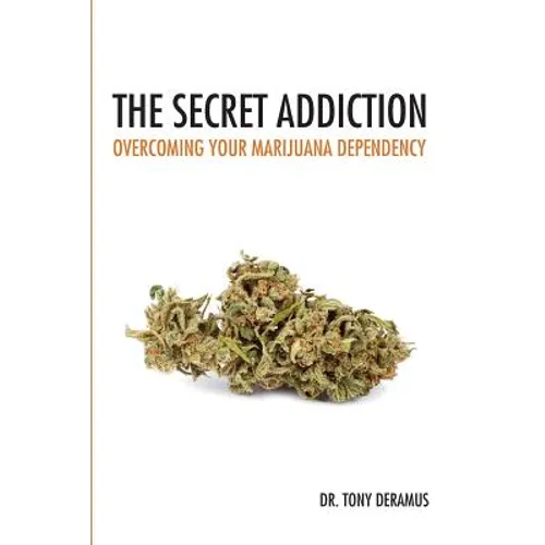 The Secret Addiction: Overcoming Your Marijuana Dependency - Paperback