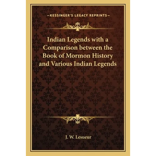 Indian Legends with a Comparison between the Book of Mormon History and Various Indian Legends - Paperback