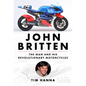 John Britten: The Man and His Revolutionary Motorcycles - Hardcover