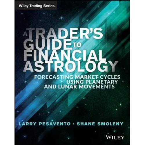 A Trader's Guide to Financial Astrology: Forecasting Market Cycles Using Planetary and Lunar Movements - Paperback
