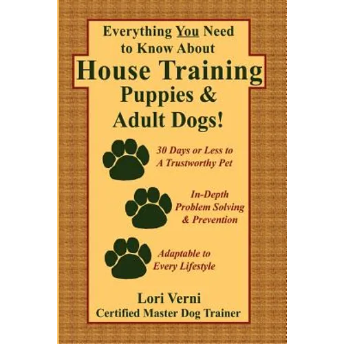 Everything You Need to Know about House Training Puppies & Adult Dogs - Paperback