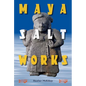 Maya Salt Works - Hardcover