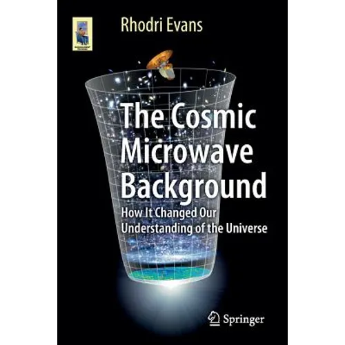 The Cosmic Microwave Background: How It Changed Our Understanding of the Universe - Paperback