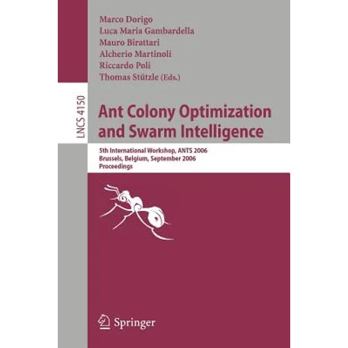 Ant Colony Optimization and Swarm Intelligence: 5th International Workshop, ANTS 2006 Brussels, Belgium, September 4-7, 2006 Proceedings - Paperback
