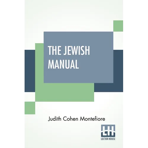 The Jewish Manual: Or Practical Information In Jewish And Modern Cookery, With A Collection Of Valuable Recipes & Hints Relating To The T - Paperback