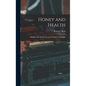 Honey and Health; a Nutrimental, Medicinal and Historical Commentary - Hardcover