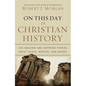 The On This Day in Christian History: 365 Amazing and Inspiring Stories about Saints, Martyrs and Heroes - Paperback