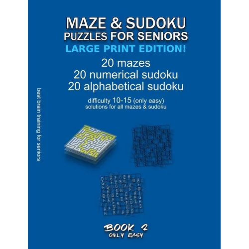 Maze & Sudoku Puzzles for Seniors (Large Print Edition!): BOOK 2, 20 mazes/sudoku/alphabetical sudoku (60 total), difficulty 10-15, only easy riddles, - Paperback