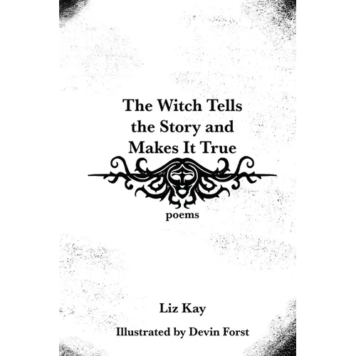 The Witch Tells the Story and Makes It True: Poems - Paperback