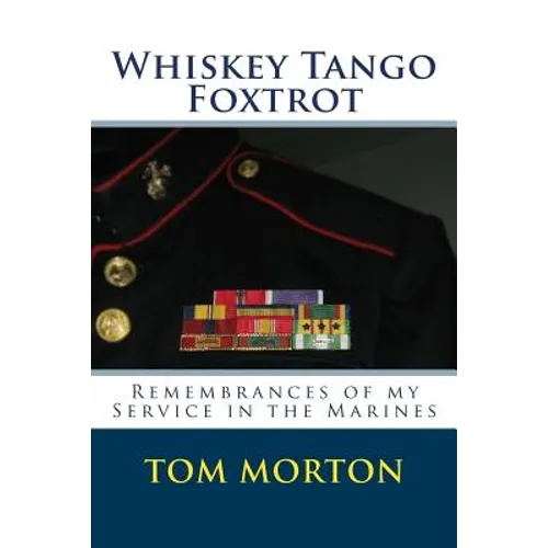Whiskey Tango Foxtrot: Remembrances of my Service in the Marines - Paperback
