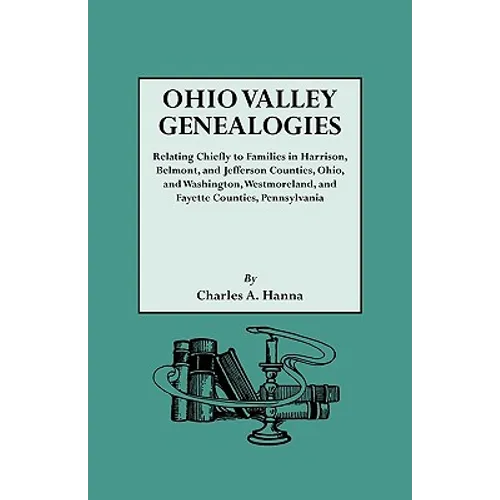 Ohio Valley Genealogies, Realting Chiefly to Families in Harrison, Belmont and Jefferson Counties, Ohio, and Washington, Westmoreland and Fayette Coun - Paperback