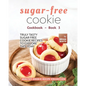 Sugar-Free Cookie Cookbook - Book 3: Truly Tasty Sugar Free Cookie Recipes to Explore This Year - Paperback