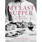 My Last Supper: 50 Great Chefs and Their Final Meals / Portraits, Interviews, and Recipes - Hardcover