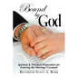 Bound by God: Spiritual & Practical Preparation for Entering the Marriage Covenant - Paperback