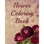 Flower Coloring Book: 30 Beautiful Hand Drawn Floral and Plant Designs - Paperback