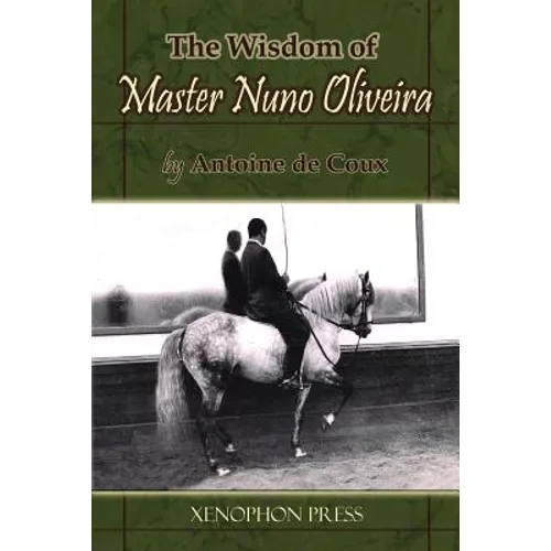 The Wisdom of Master Nuno Oliveira by Antoine de Coux - Paperback