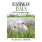 Resting in Jesus: How to Live a Powerful, Amazing, and Victorious Life - Paperback