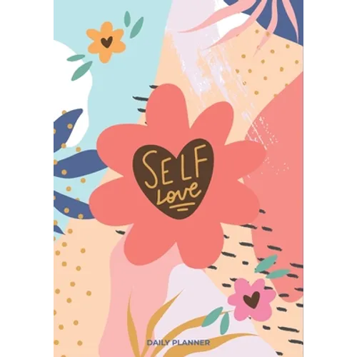 Self Love: A Daily Planner Book ( Daily, Weekly Planner with Meal Planner, monthly Health and Reading Tracker) - Paperback