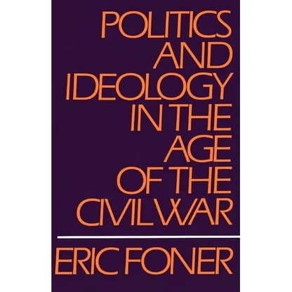 Politics and Ideology in the Age of the Civil War - Paperback