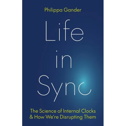 Life in Sync: The Science of Internal Clocks and How We're Disrupting Them - Hardcover