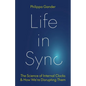 Life in Sync: The Science of Internal Clocks and How We're Disrupting Them - Hardcover